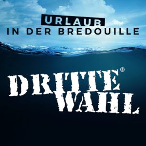 DRITTE WAHL + special guest - Urlaub in der Bredouille - Tour