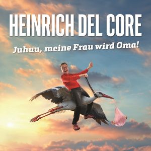 Heinrich del Core - Juhuu, meine Frau wird Oma!