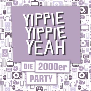 Yippie Yippie Yeah - Die 2000er Party