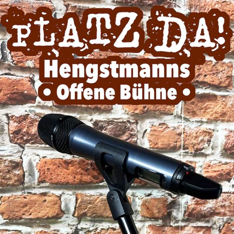 Platz da! Hengstmanns offene Bühne - Hengstmanns offene Bühne