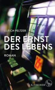 Der Ernst des Lebens - Ulrich Peltzer