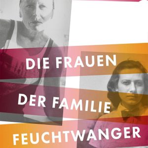 Die Frauen der Familie Feuchtwanger - Ein Abend mit Heike Specht & Amelie Fried