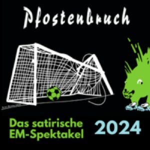 PFOSTENBRUCH - Das satirische EM-Spektakel 2024