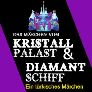 Kristallpalast & Diamantschiff - Ein türkisches Märchen - für die Bühne bearbeitet von Philip Barth und Seda Demirok